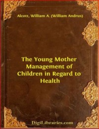 Image of THE YOUNG MOTHER or Management of Children in Regard to Health