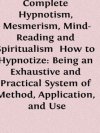 Image of Complete Hypnotism: Mesmerism, Mind-Reading and Spiritualism