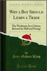 Image of Why A Boy Should Learn Trade: The Workman As A Citizen, Reward For Skill And Energy