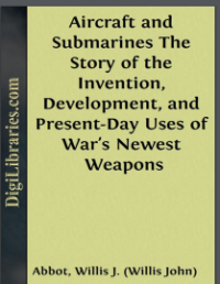 Image of Aircraft and Submarines The Story of the Invention, Development, and Present-Day Uses of War's Newest Weapons