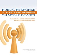 Image of public Response to Alerts and Warnings on Mobile Devices:  Summary of a Workshop on Current Knowledge and Research Gaps
