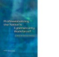 Image of Professionalizing the Nation's Cybersecurity Workforce?:  Criteria for Decision-Making